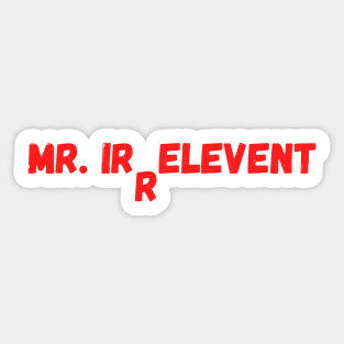 MR. IRRELEVENT Sticker